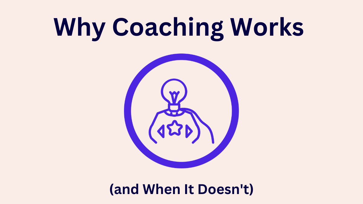 Why Coaching Works (and When It Doesn't)