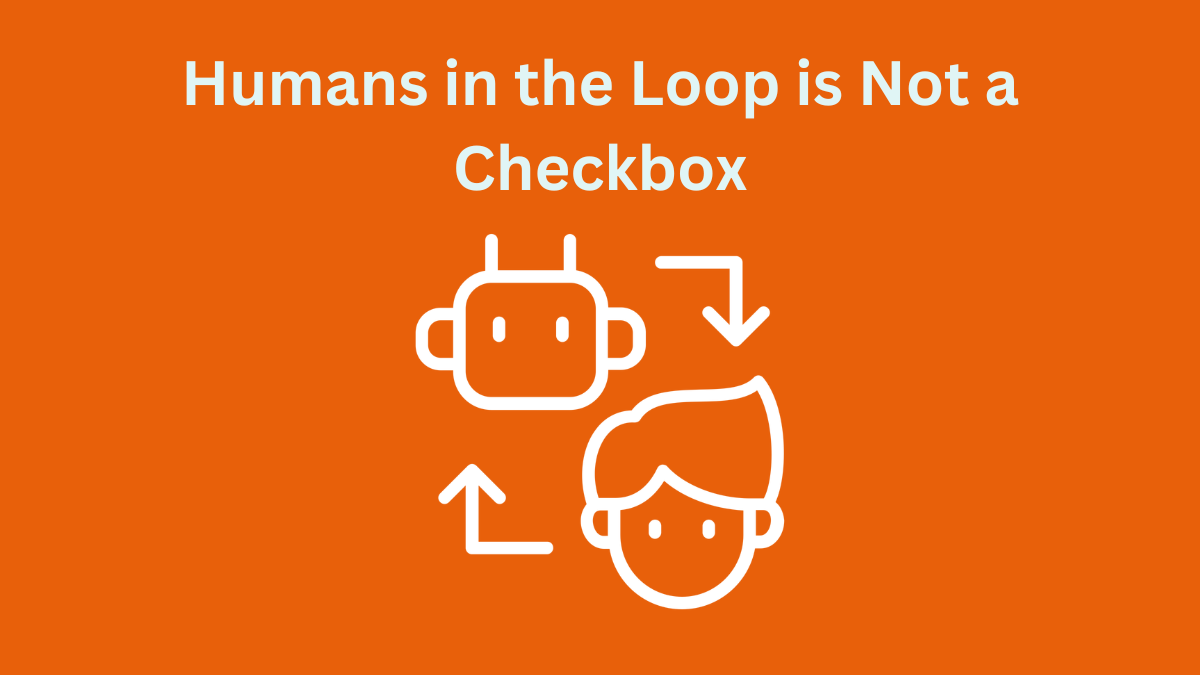 Humans in the Loop is Not a Checkbox