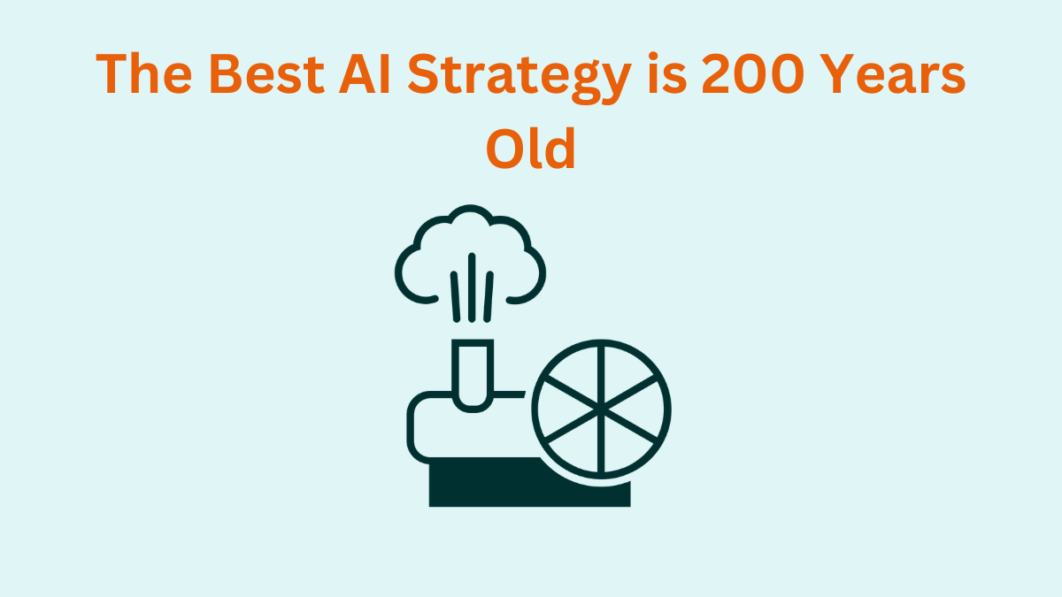 The Best AI Strategy is 200 Years Old