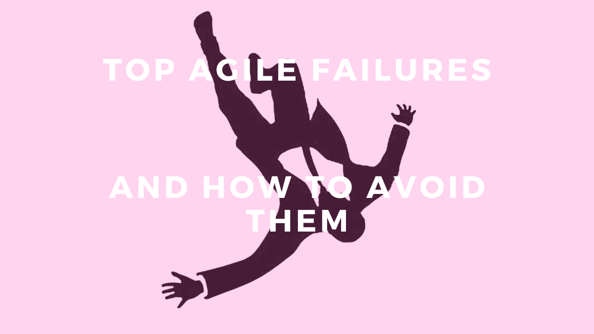 Top Agile Failures and How to Avoid Them