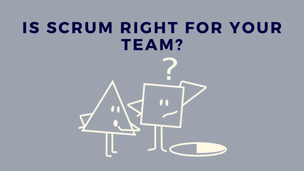 Is Scrum Right For Your Team?